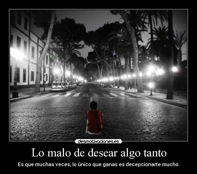 Lo malo de desear algo tanto -