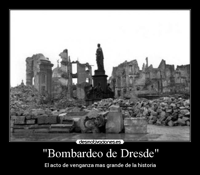 Bombardeo de Dresde - El acto de venganza mas grande de la historia