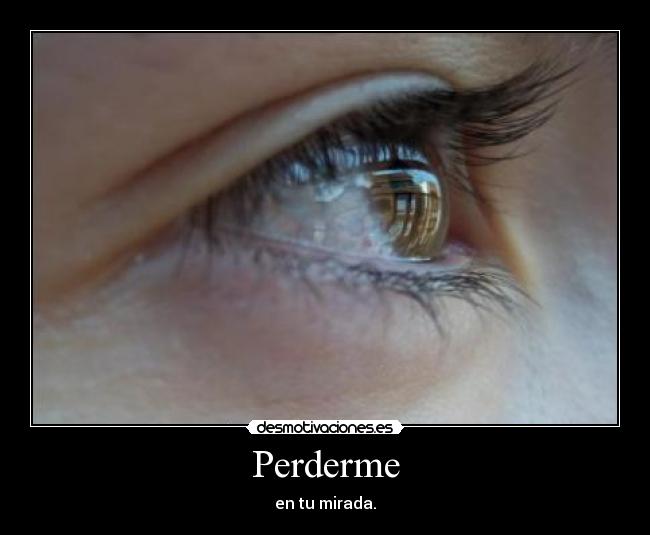 Perderme - en tu mirada.
