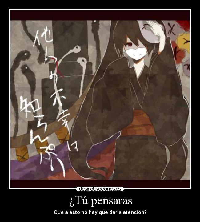 ¿Tú pensaras - Que a esto no hay que darle atención?