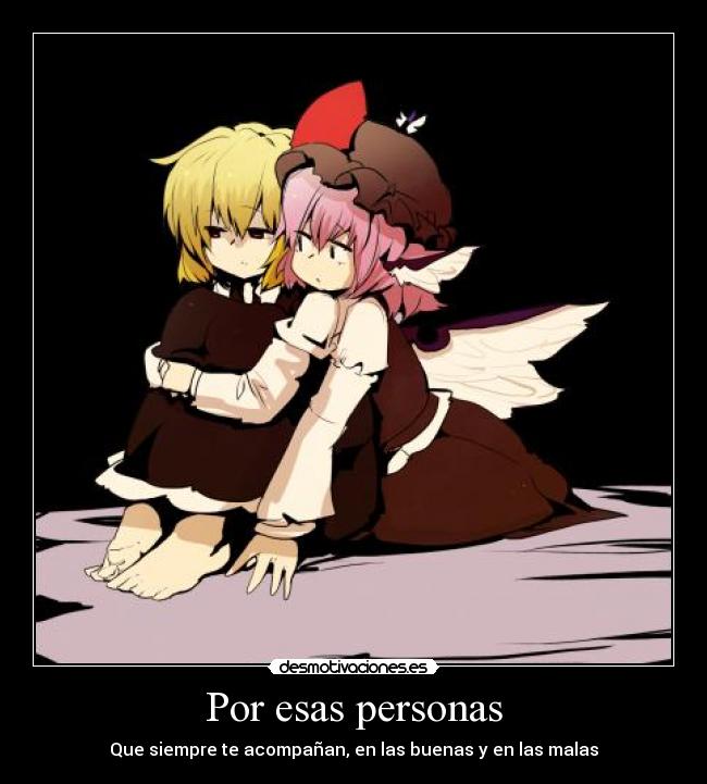 Por esas personas - Que siempre te acompañan, en las buenas y en las malas