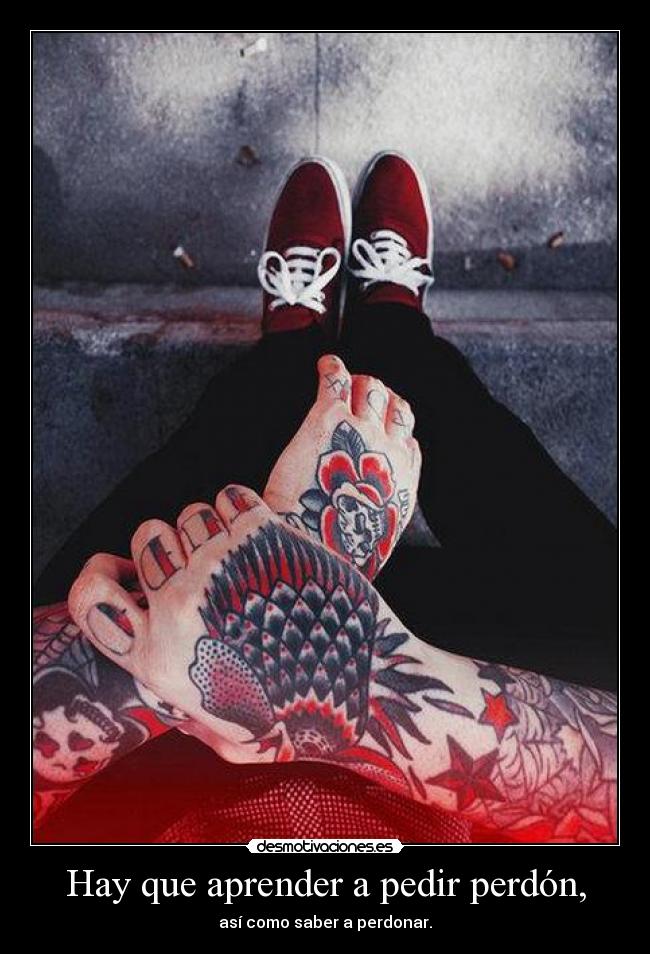 Hay que aprender a pedir perdón, -