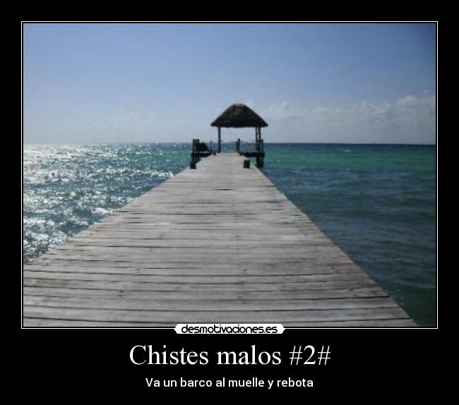 Chistes malos #2# - Va un barco al muelle y rebota