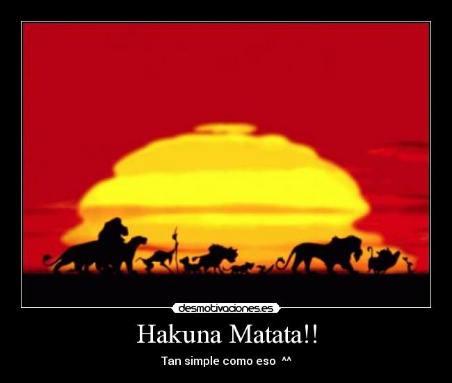 Hakuna Matata!! - Tan simple como eso ^^