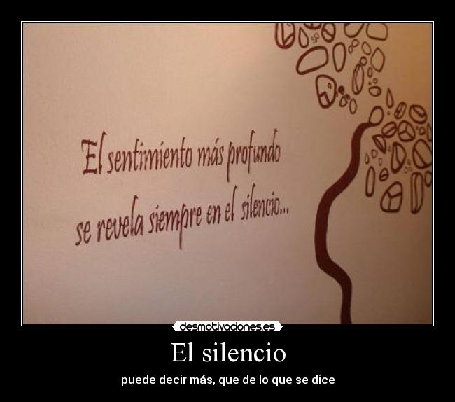 El silencio - puede decir más, que de lo que se dice