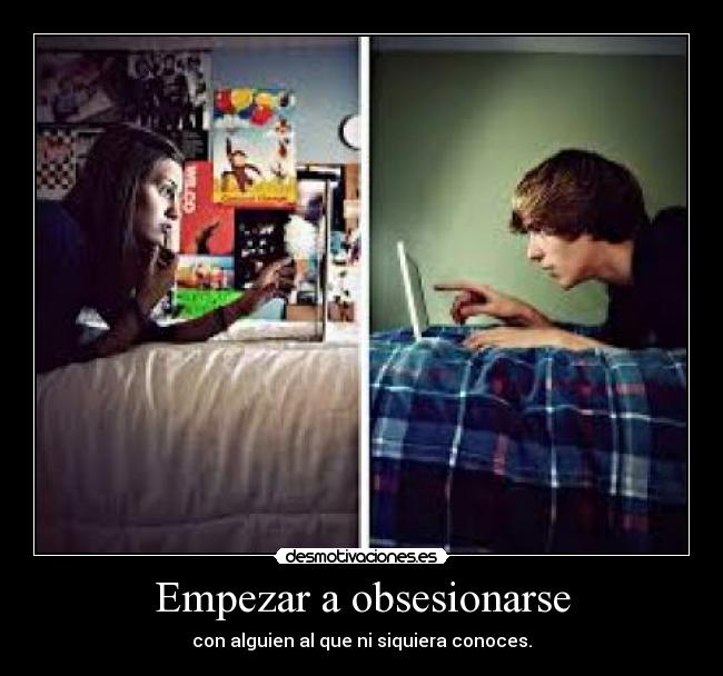 Empezar a obsesionarse - con alguien al que ni siquiera conoces.
