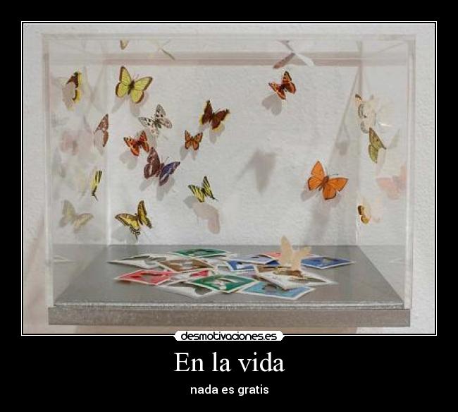 En la vida - nada es gratis