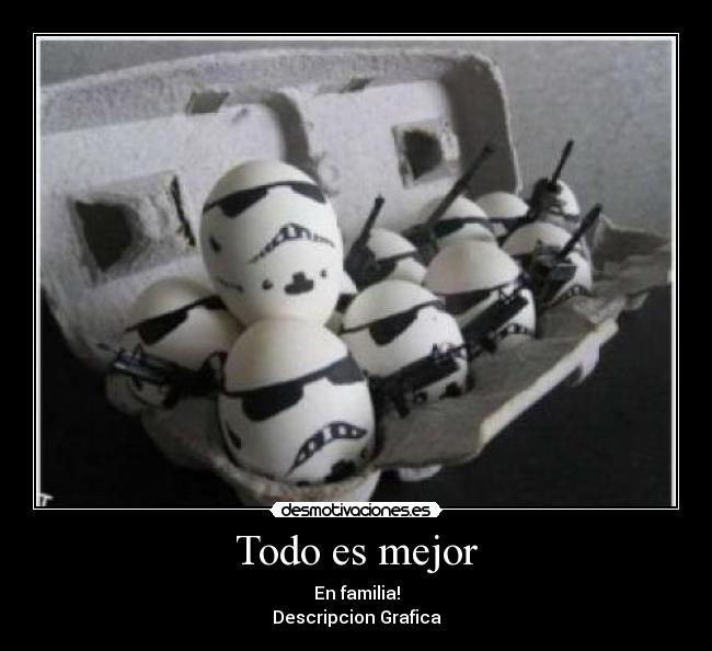 Todo es mejor - En familia!
Descripcion Grafica