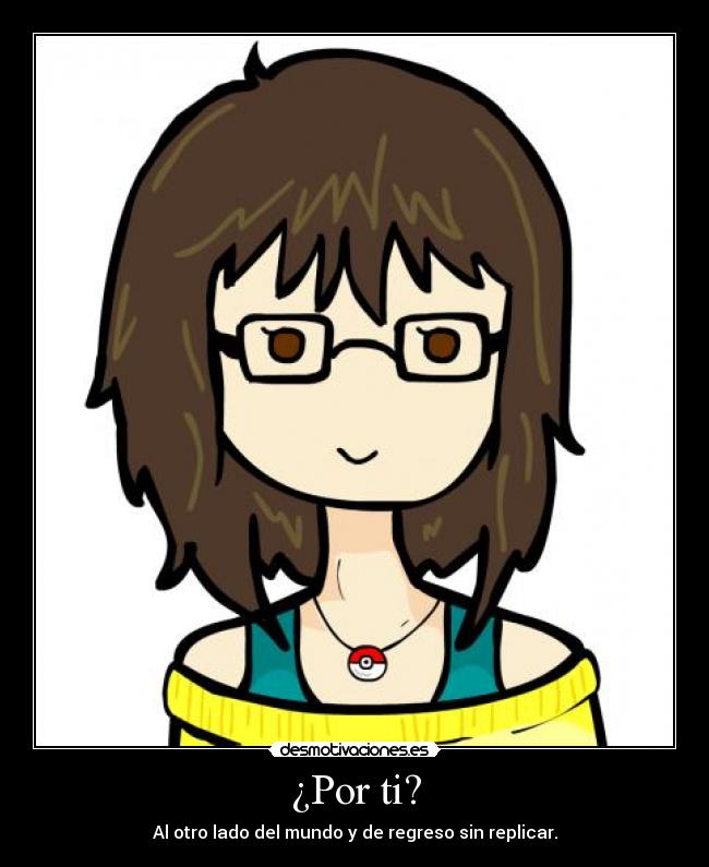 ¿Por ti? - Al otro lado del mundo y de regreso sin replicar.
