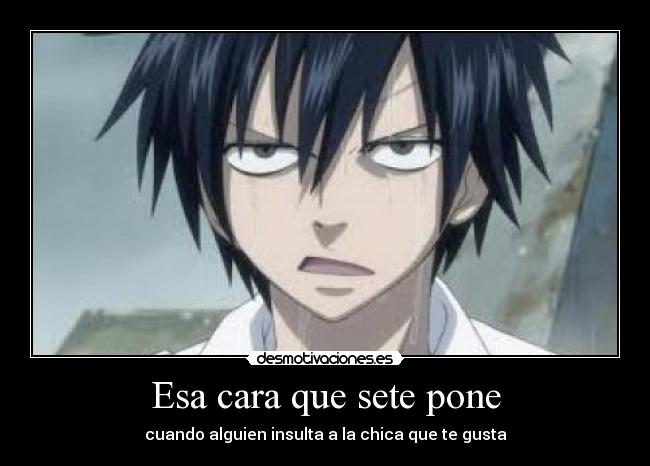 Esa cara que sete pone - cuando alguien insulta a la chica que te gusta