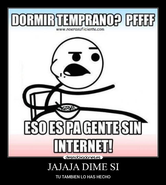 JAJAJA DIME SI - TU TAMBIEN LO HAS HECHO