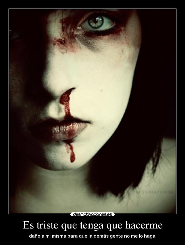 Es triste que tenga que hacerme -