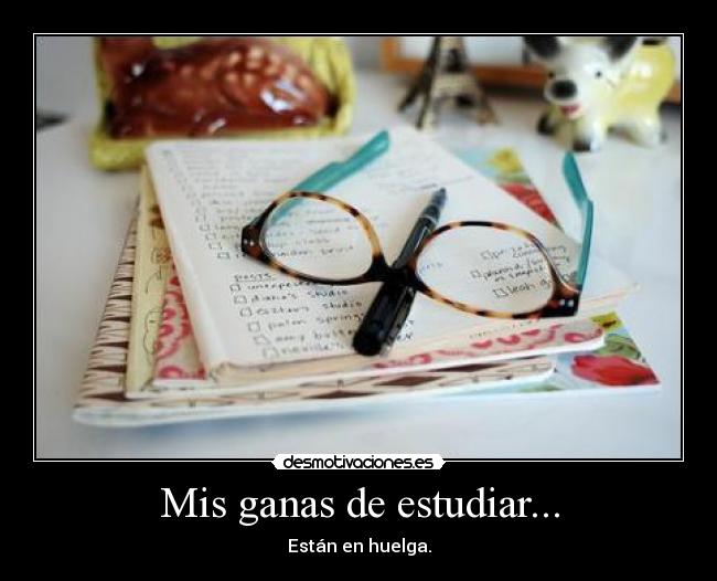 Mis ganas de estudiar... - Están en huelga.