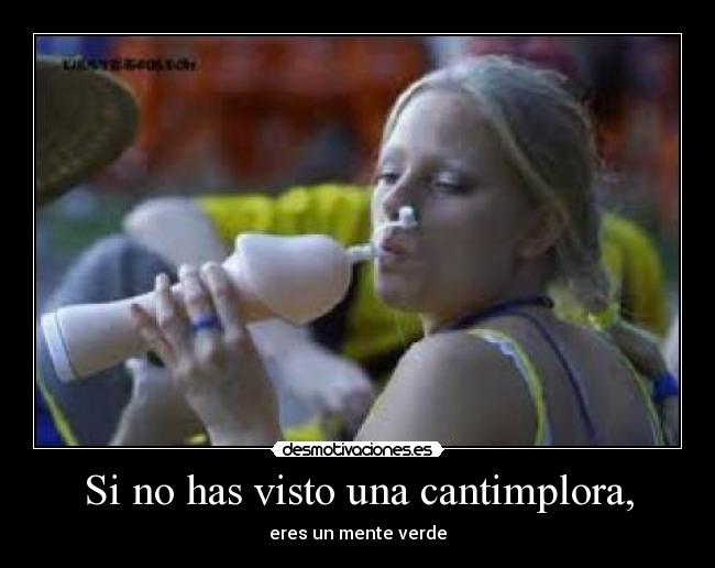 Si no has visto una cantimplora, - eres un mente verde