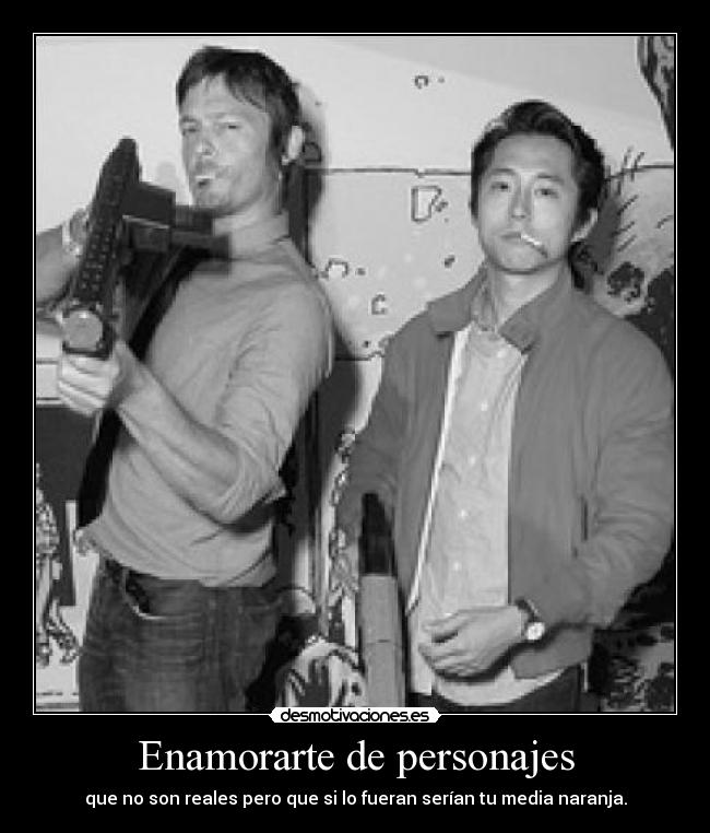 Enamorarte de personajes - que no son reales pero que si lo fueran serían tu media naranja.