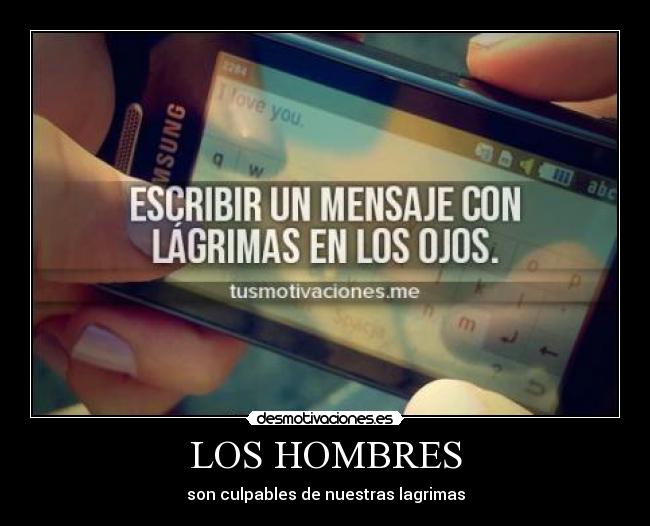 LOS HOMBRES - son culpables de nuestras lagrimas