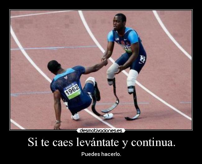 Si te caes levántate y continua. - Puedes hacerlo.