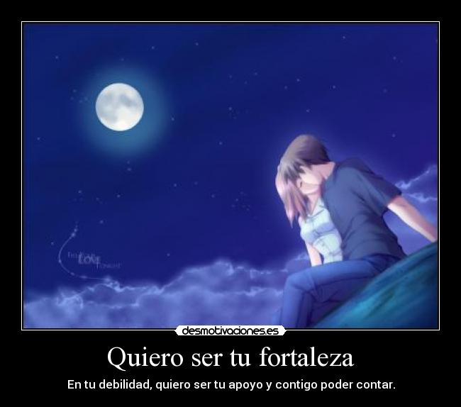 Quiero ser tu fortaleza - En tu debilidad, quiero ser tu apoyo y contigo poder contar.