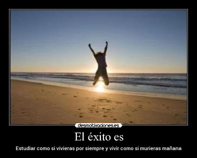 carteles exito estudiar como vivieras por siempre vivir como murieras manana vida desmotivaciones
