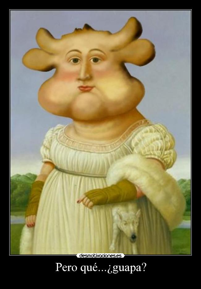 Pero qué...¿guapa? - 