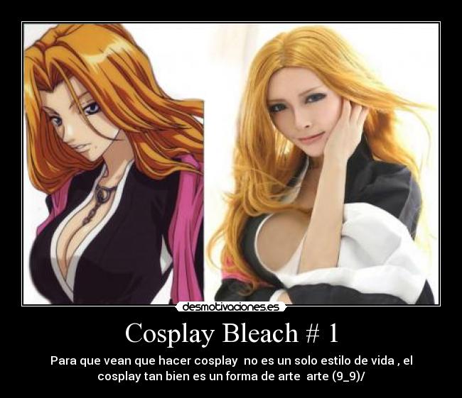 Cosplay Bleach # 1 - Para que vean que hacer cosplay no es un solo estilo de vida , el
cosplay tan bien es un forma de arte arte (9_9)/