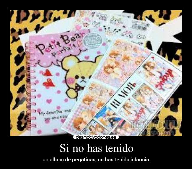 Si no has tenido - un álbum de pegatinas, no has tenido infancia.