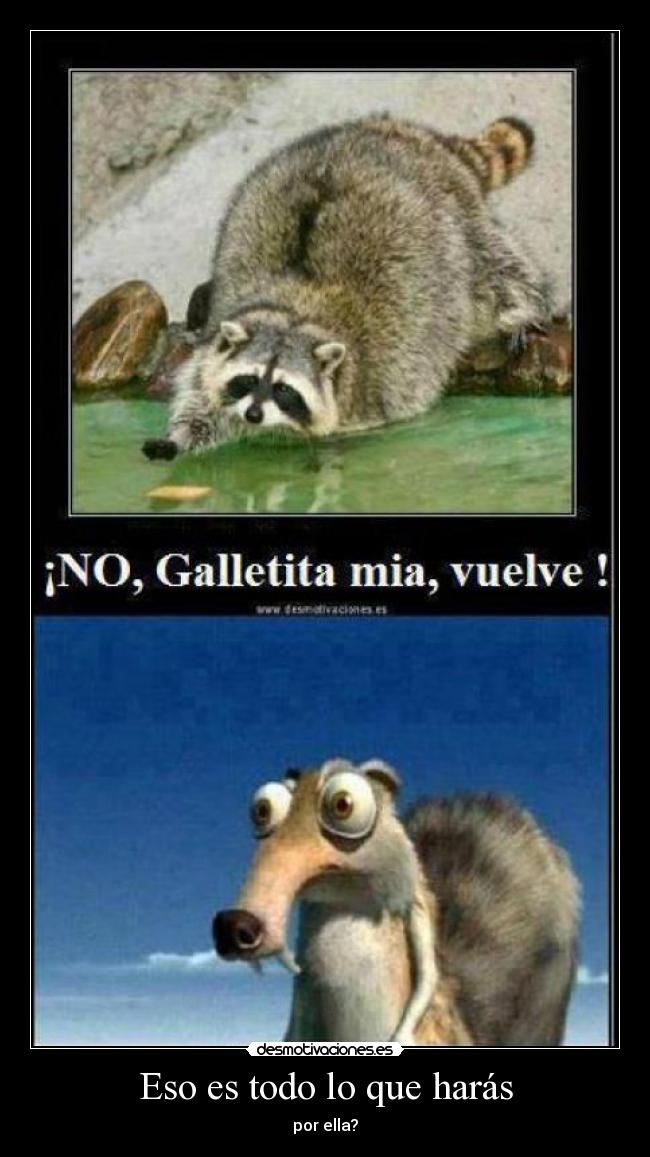 Eso es todo lo que harás - por ella?