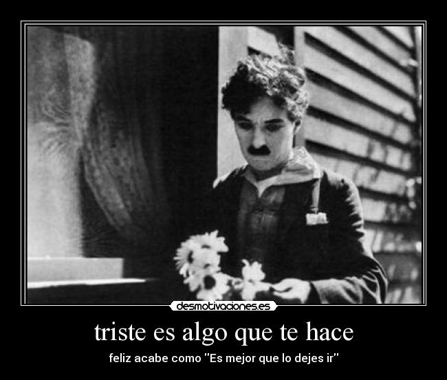 triste es algo que te hace -