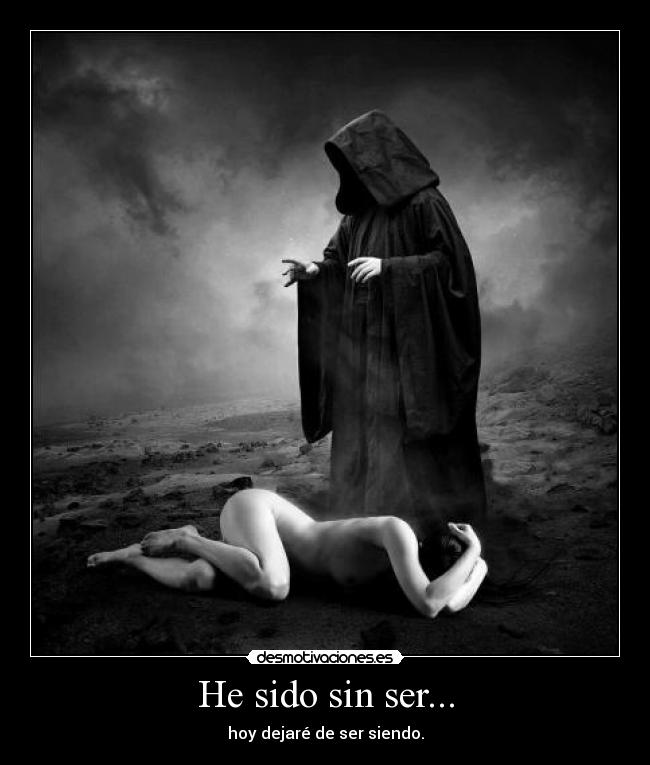 He sido sin ser... -