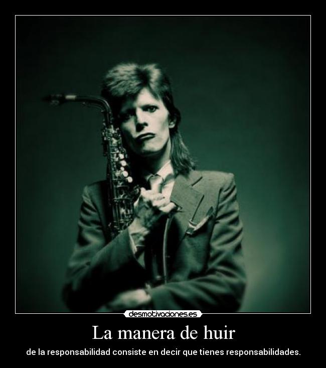 La manera de huir - de la responsabilidad consiste en decir que tienes responsabilidades.