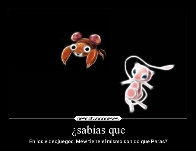 ¿sabias que - En los videojuegos, Mew tiene el mismo sonido que Paras?