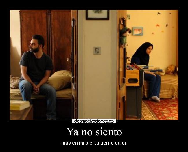 Ya no siento - más en mi piel tu tierno calor.