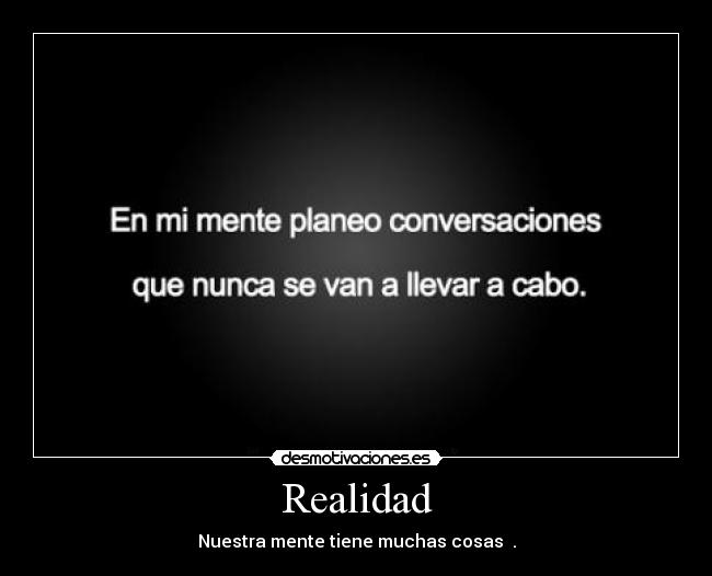 Realidad - Nuestra mente tiene muchas cosas .