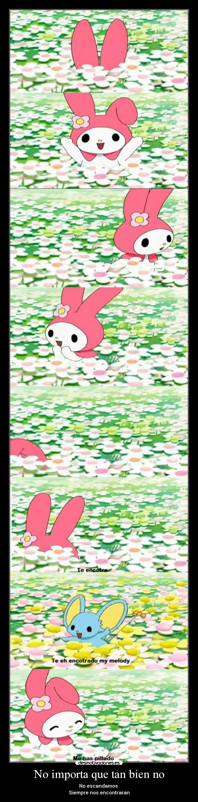 No importa que tan bien no - No escandamos 
Siempre nos encontraran