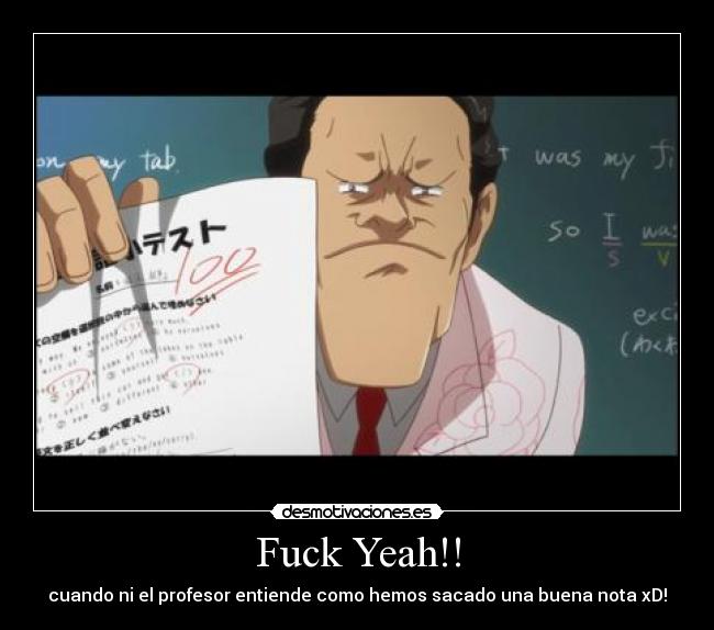 Fuck Yeah!! - cuando ni el profesor entiende como hemos sacado una buena nota xD!