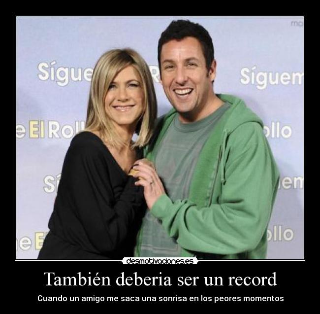 También deberia ser un record - Cuando un amigo me saca una sonrisa en los peores momentos