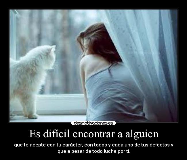Es difícil encontrar a alguien -