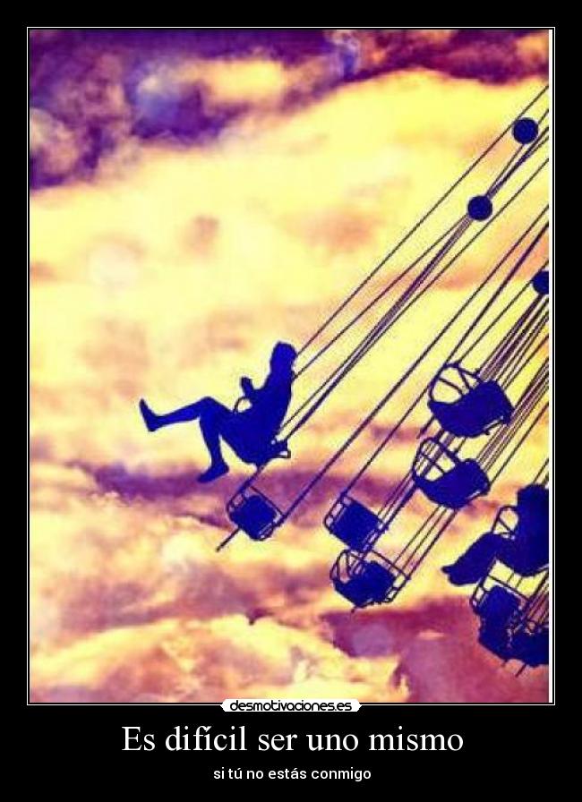 Es difícil ser uno mismo - si tú no estás conmigo