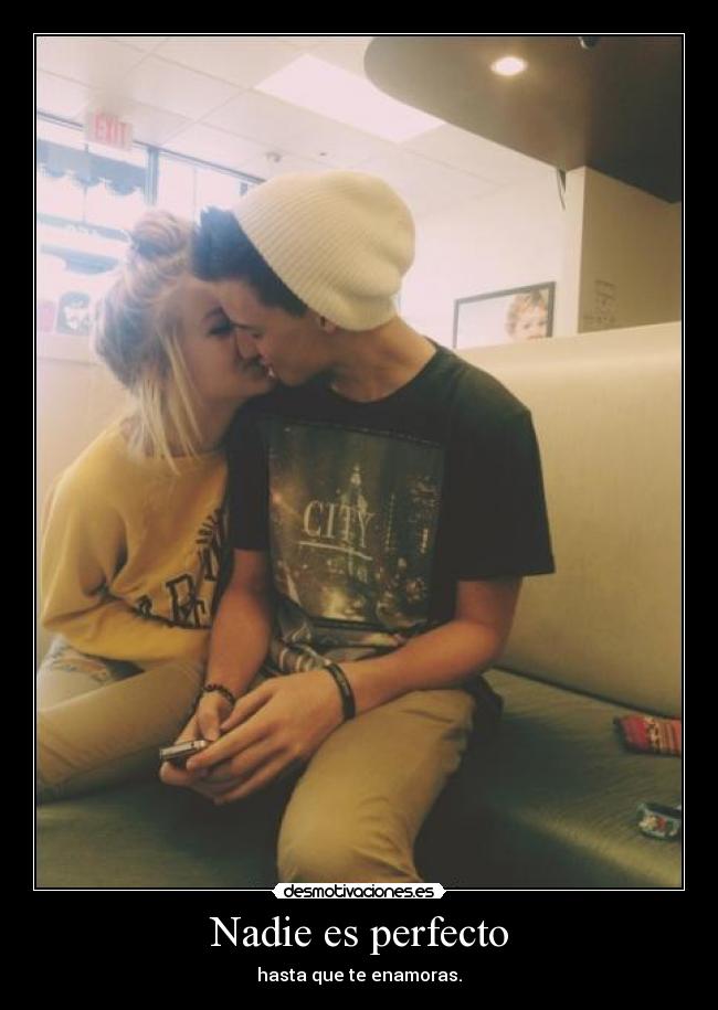 Nadie es perfecto - hasta que te enamoras.