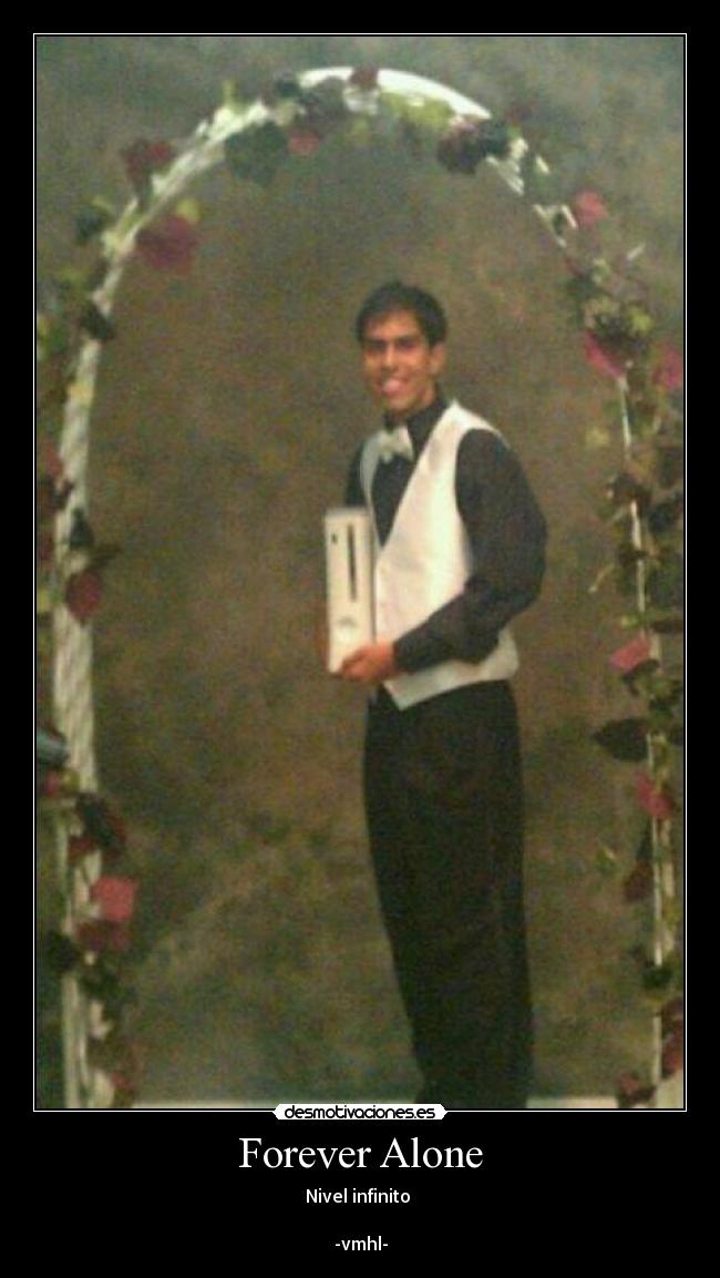 Forever Alone - Nivel infinito
-vmhl-