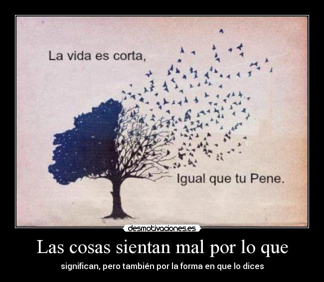 Las cosas sientan mal por lo que -