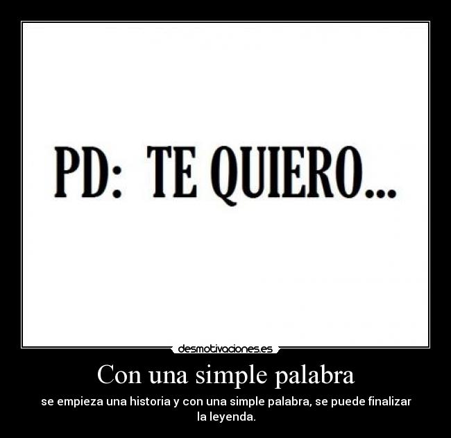Con una simple palabra - se empieza una historia y con una simple palabra, se puede finalizar la leyenda.