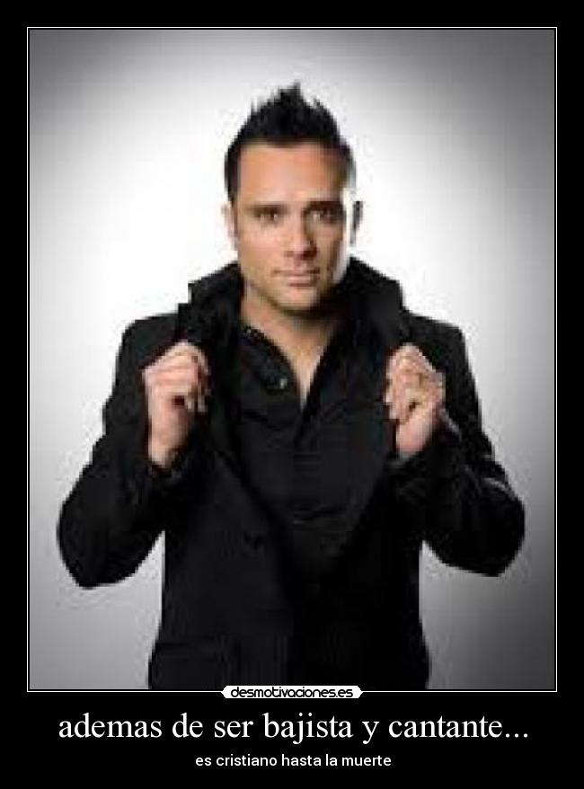 ademas de ser bajista y cantante... -