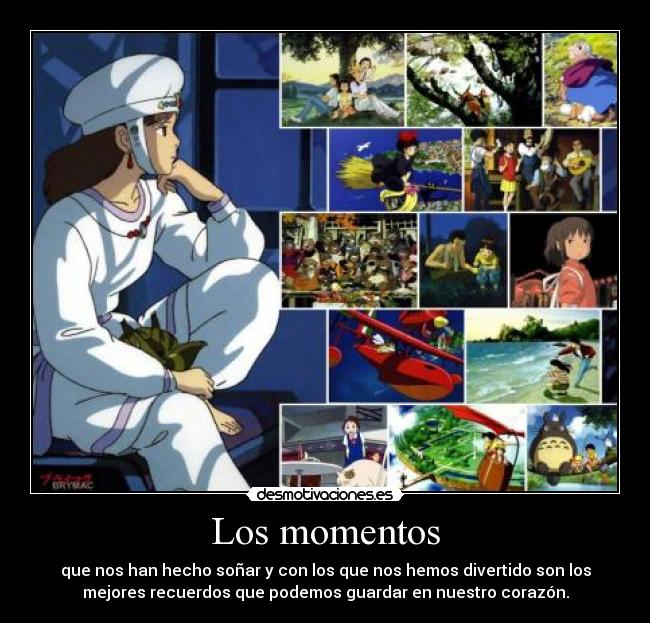 Los momentos - que nos han hecho soñar y con los que nos hemos divertido son los
mejores recuerdos que podemos guardar en nuestro corazón.