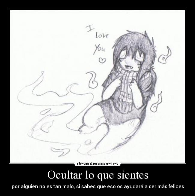 Ocultar lo que sientes - por alguien no es tan malo, si sabes que eso os ayudará a ser más felices