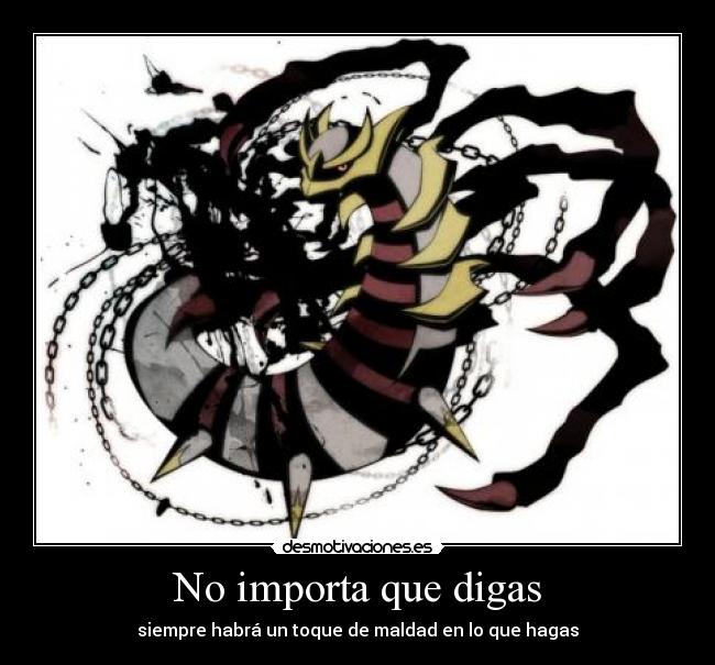 No importa que digas - siempre habrá un toque de maldad en lo que hagas