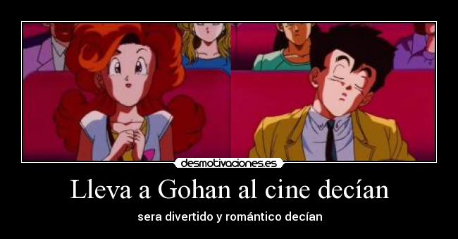 Lleva a Gohan al cine decían - 