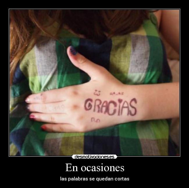 En ocasiones - las palabras se quedan cortas