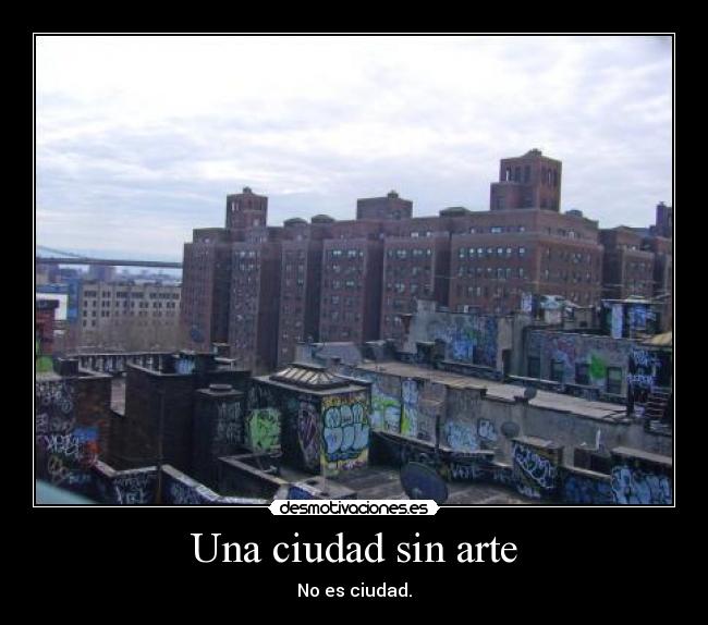 Una ciudad sin arte - No es ciudad.