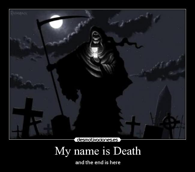 My name is Death - and the end is here